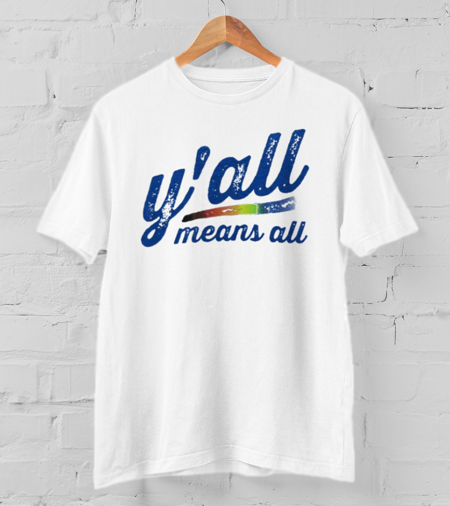 Y'all Means All Rainbow Inclusivity Pride T-Shirt