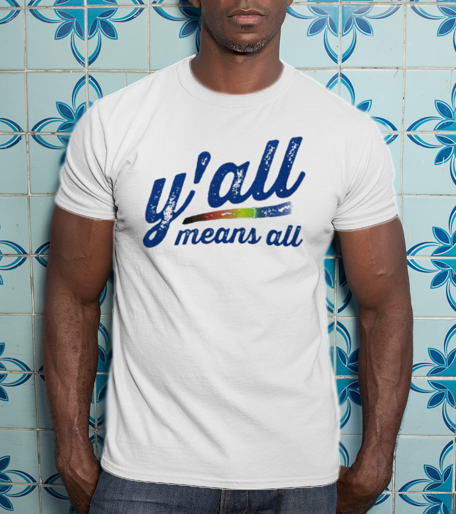 Y'all Means All Rainbow Inclusivity Pride T-Shirt