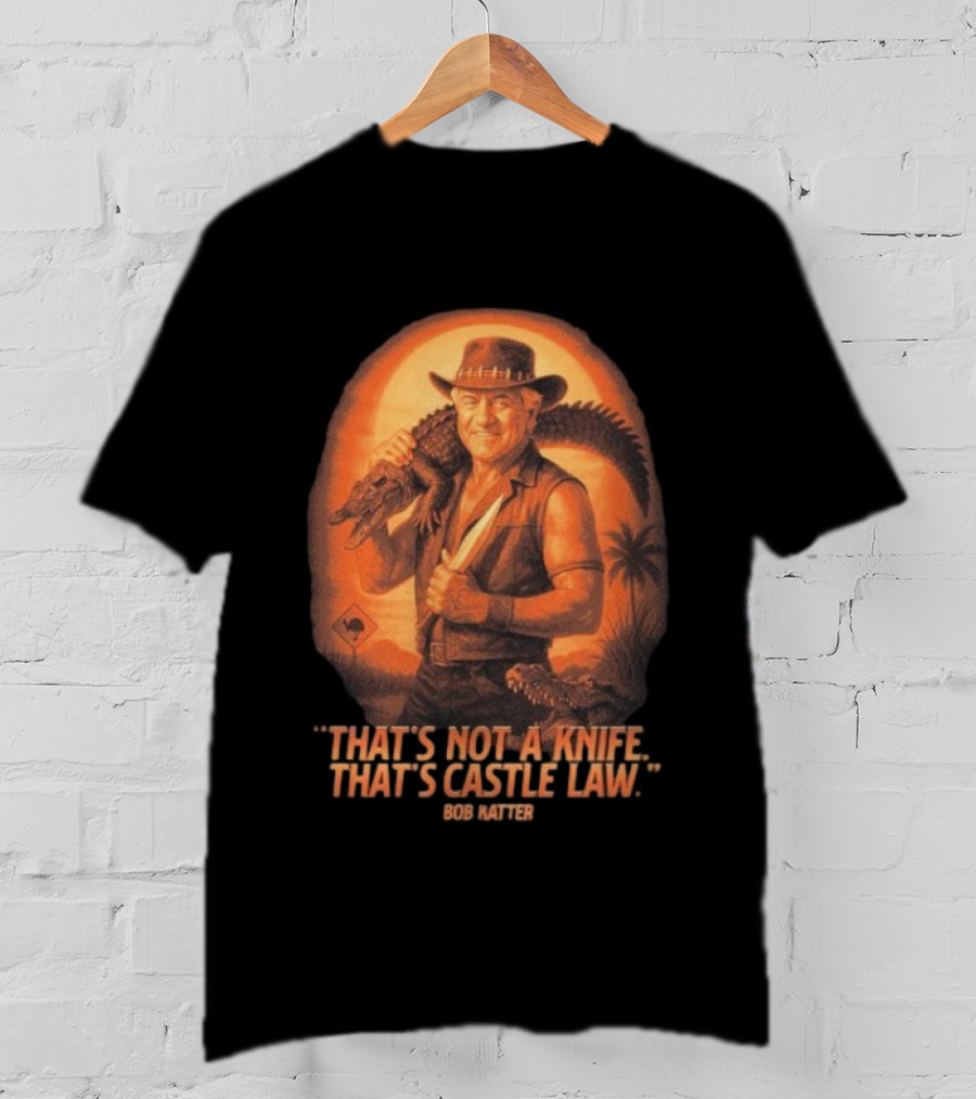 Bob Katter That’s Not A Knife That’s Castle Law Crusader Gator T-Shirt