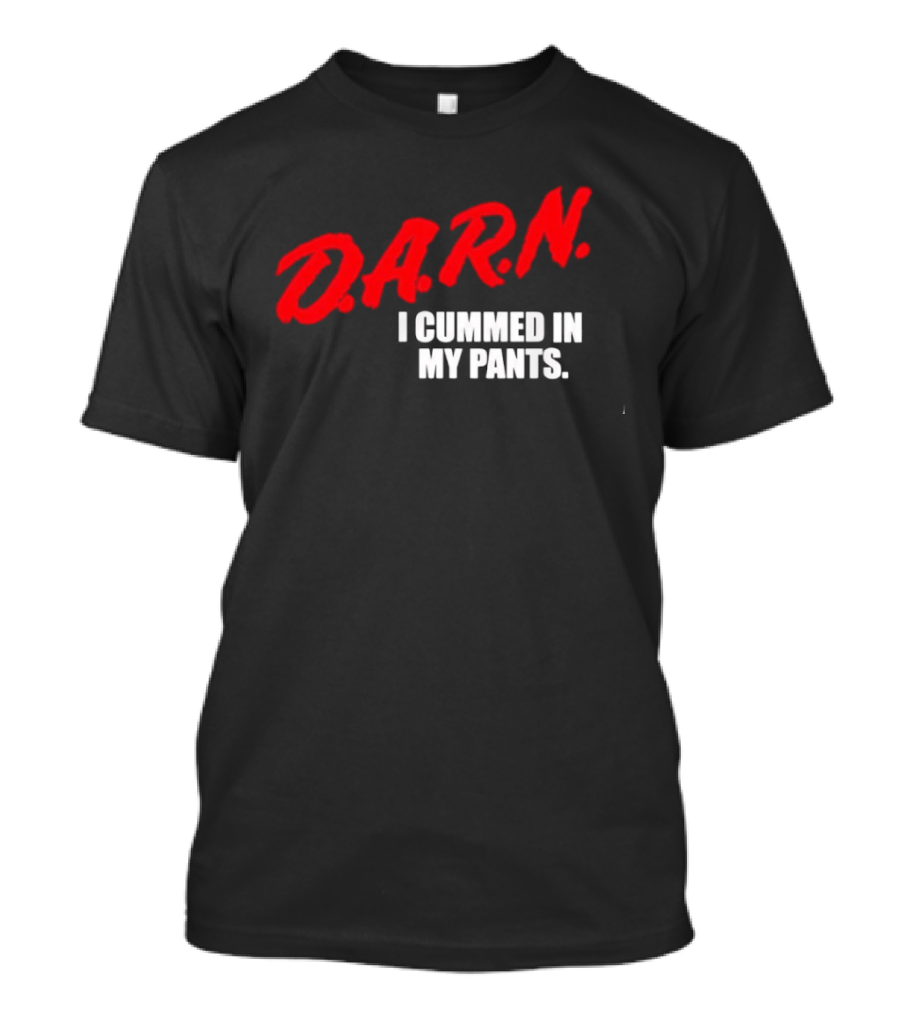 DA.R.N. I Cummed In My Pants Bold Red T-Shirt