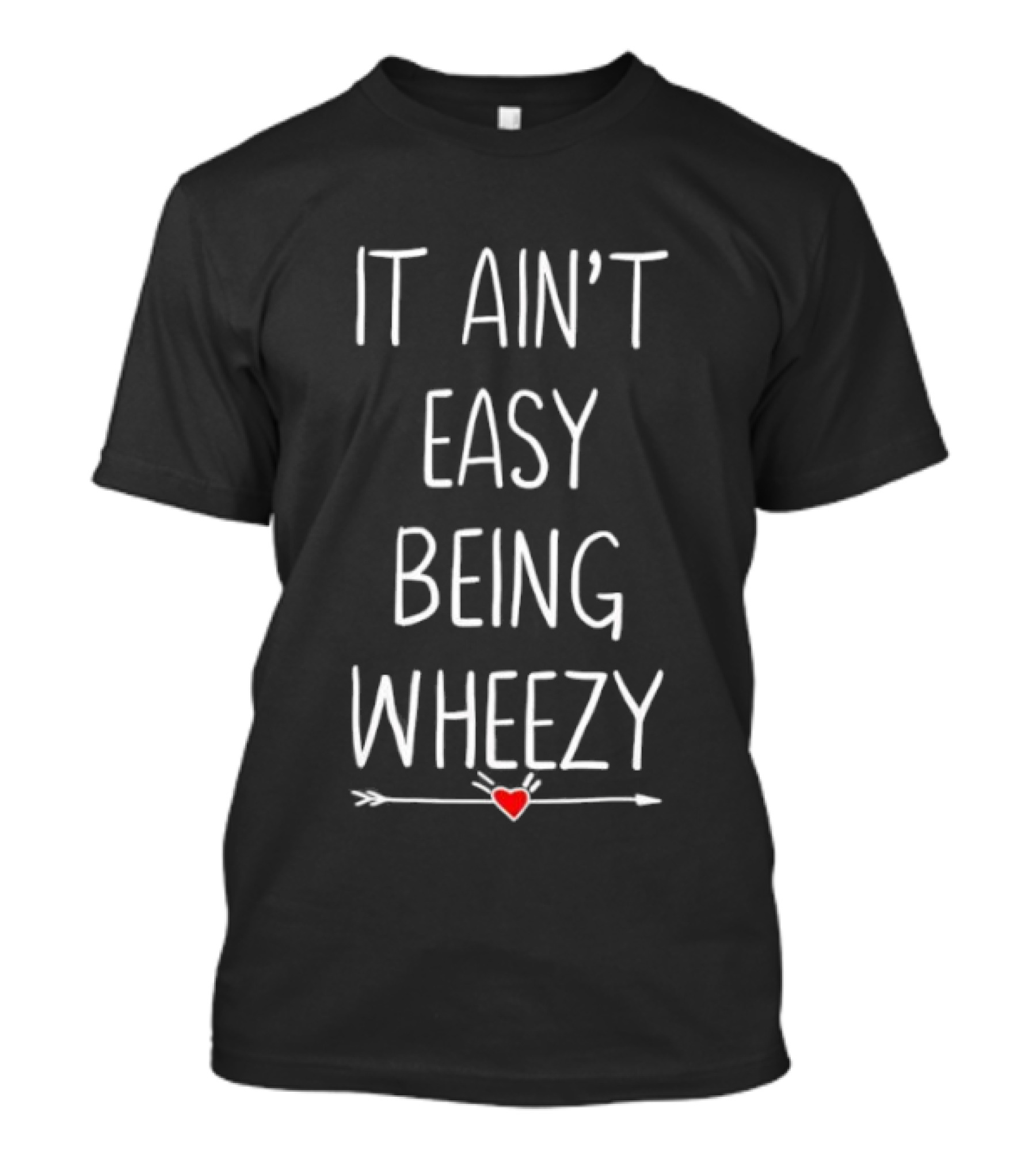 It Ain’t Easy Being Wheezy Heart Graphic T-Shirt