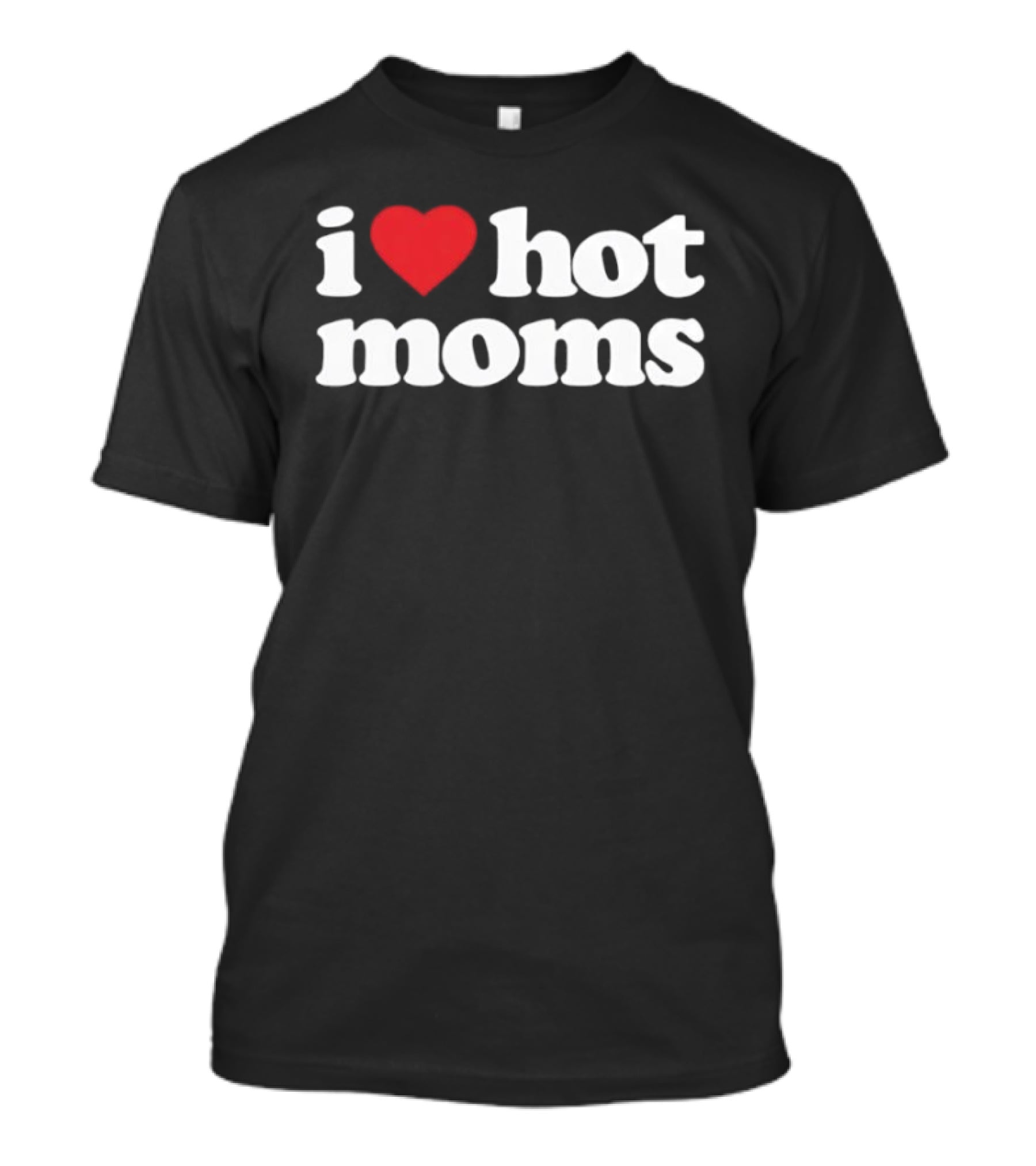 I Love Hot Moms T-Shirt