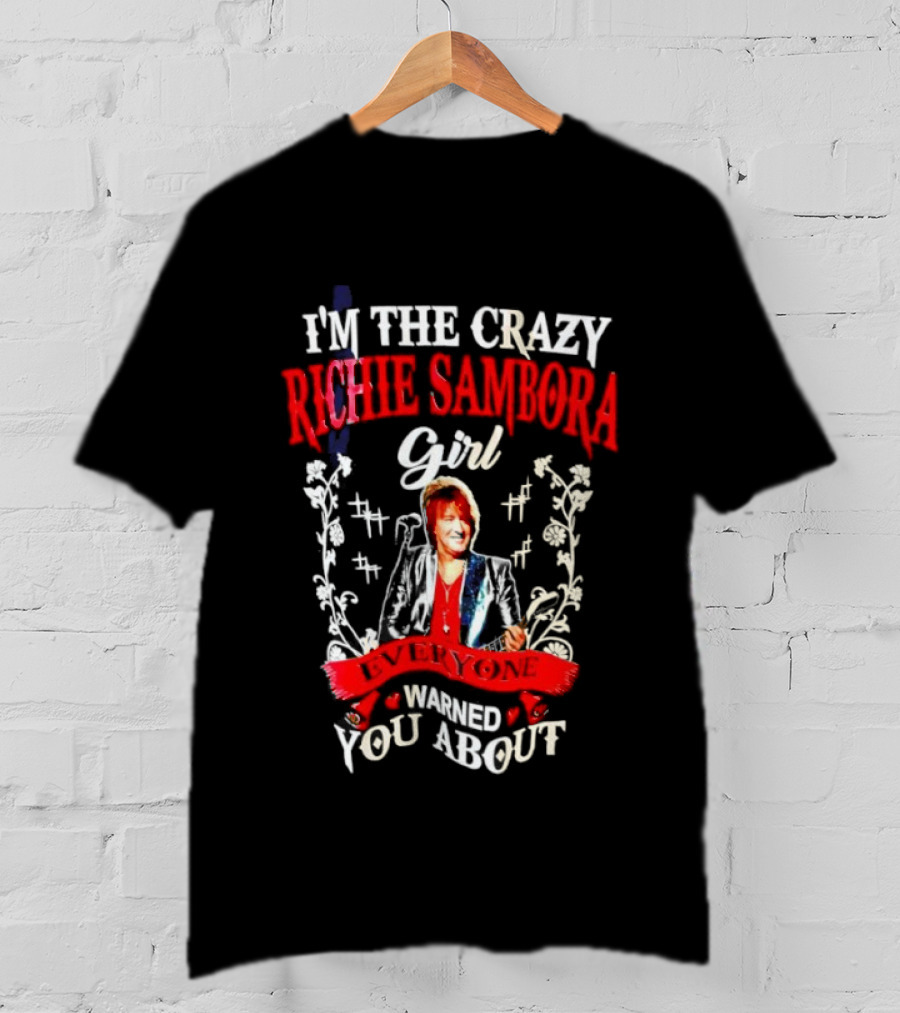 I’m The Crazy Richie Sambora Girl Everyone Warned You About T-Shirt