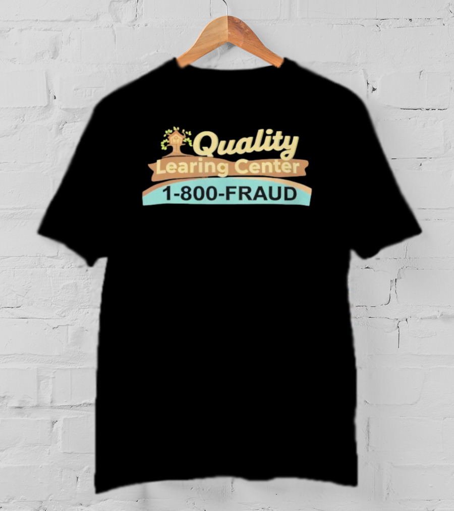 Quality Learing Center 1 800 FRAUD Minnesota Childcare Scam T-Shirt