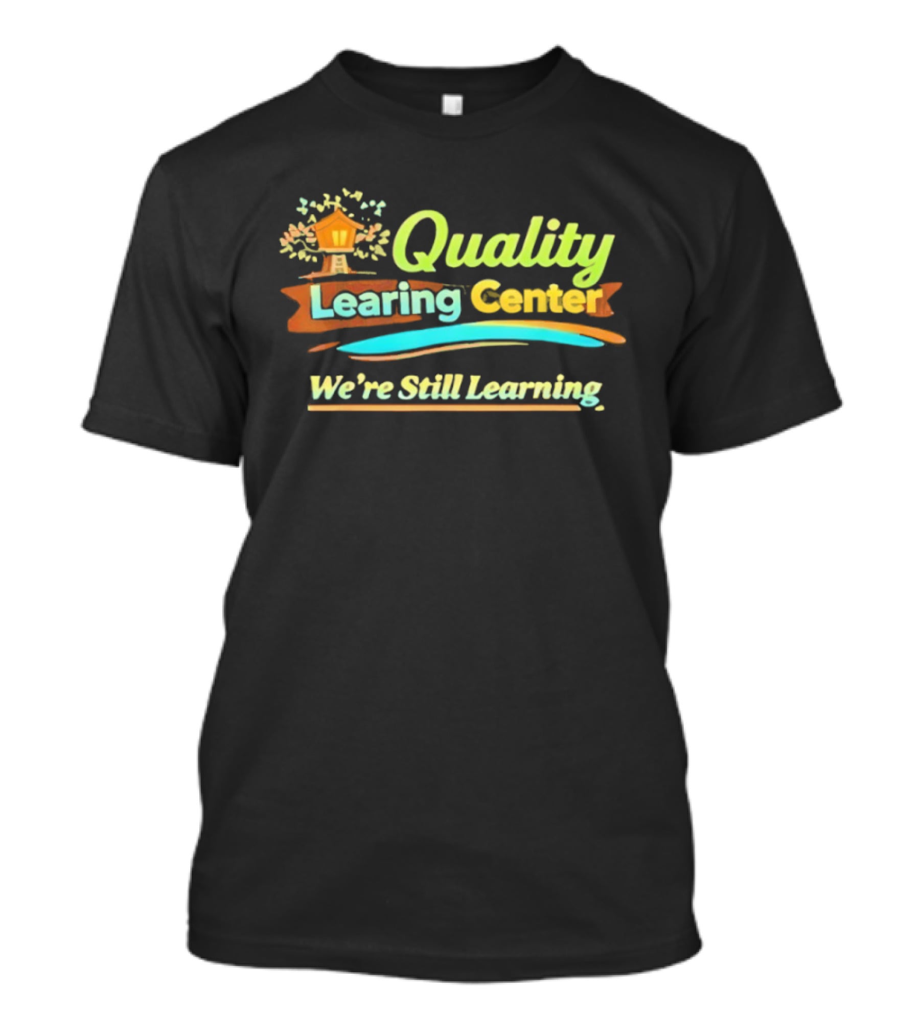 Quality Learning Center We Are Still Learning T-Shirt