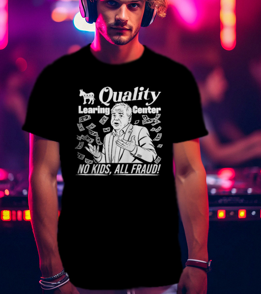 Quality Learning Center No Kids All Fraud Money Scandal T-Shirt