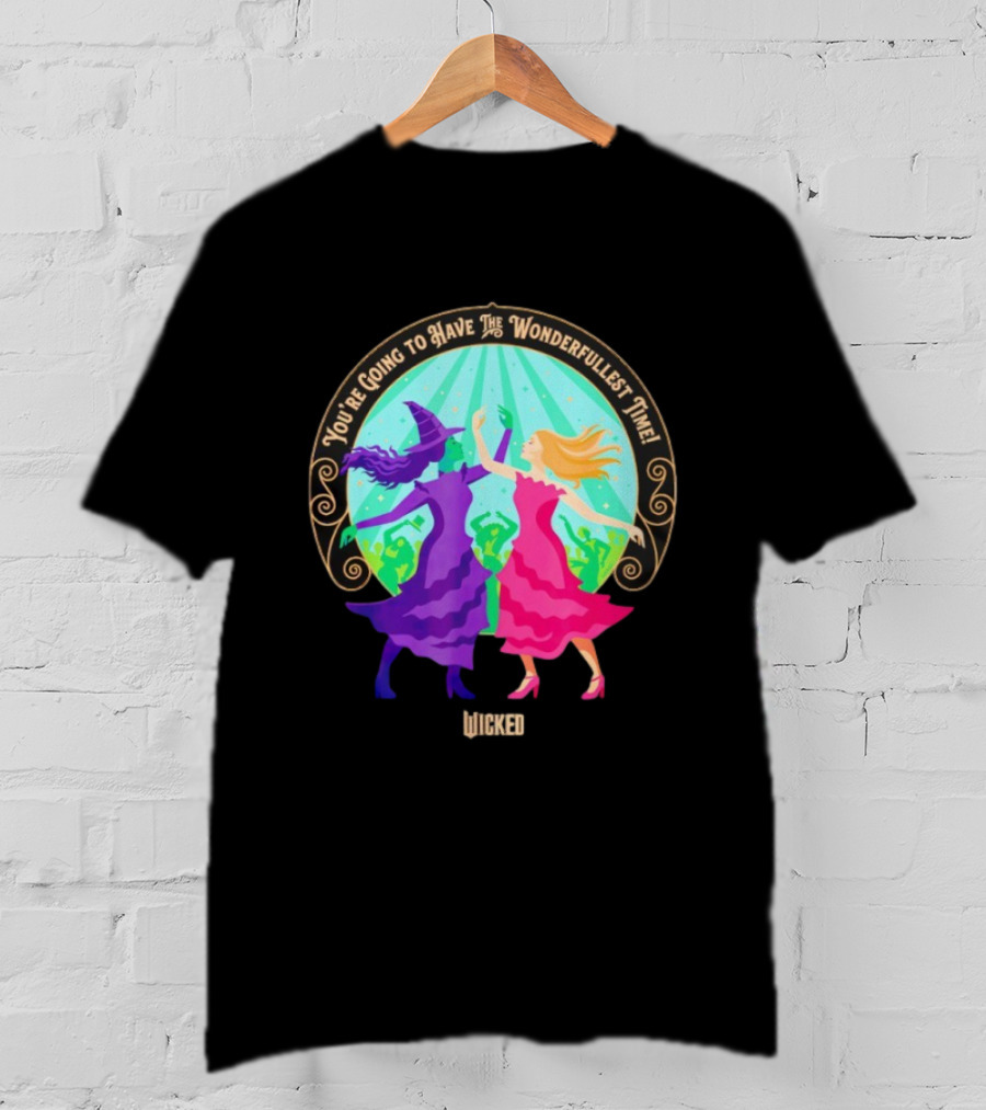 You're Going To Have The Wonderfullest Time Wicked Elphaba Glinda T-Shirt