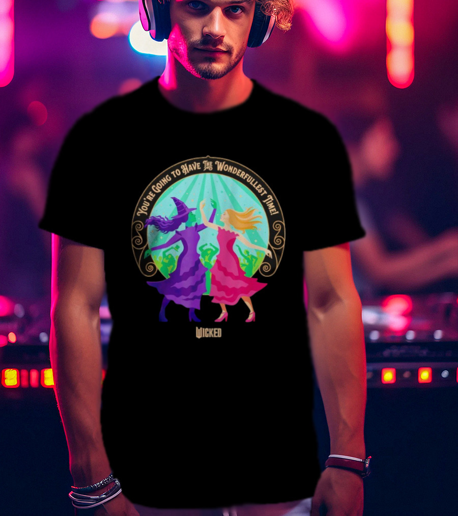 You're Going To Have The Wonderfullest Time Wicked Elphaba Glinda T-Shirt