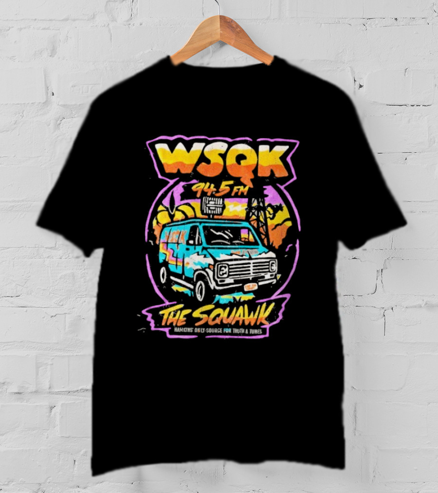 WSQK 94.5 FM The Squawk Hawkins Only Source For Truth And Tunes Retro Van T-Shirt