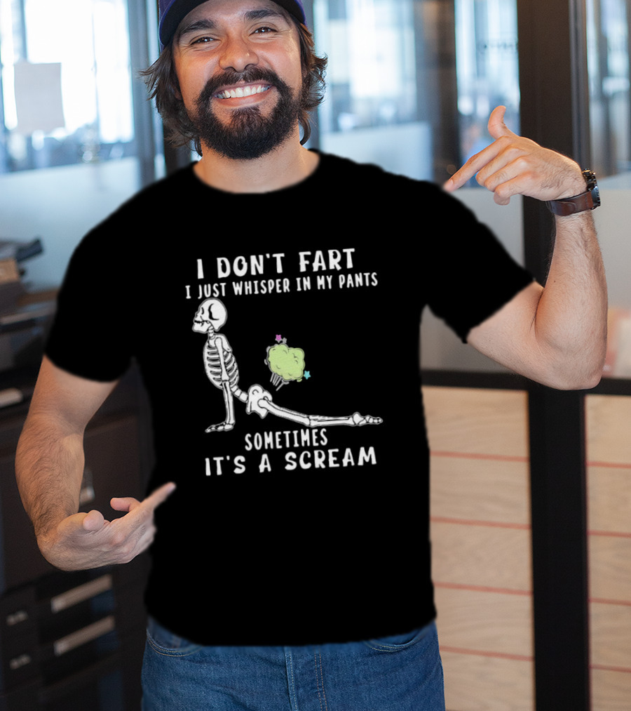 Skeleton I Don’t Fart I Just Whisper In My Pants Sometimes It’s A Scream T-Shirt