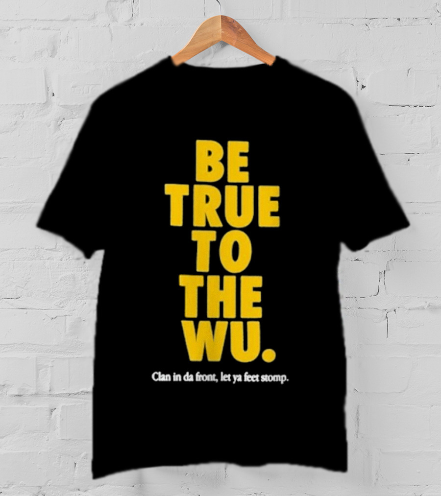 Be True To The Wu Clan In Da Front Let Ya Feet Stomp T-Shirt