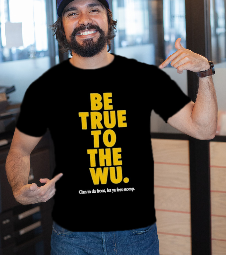 Be True To The Wu Clan In Da Front Let Ya Feet Stomp T-Shirt