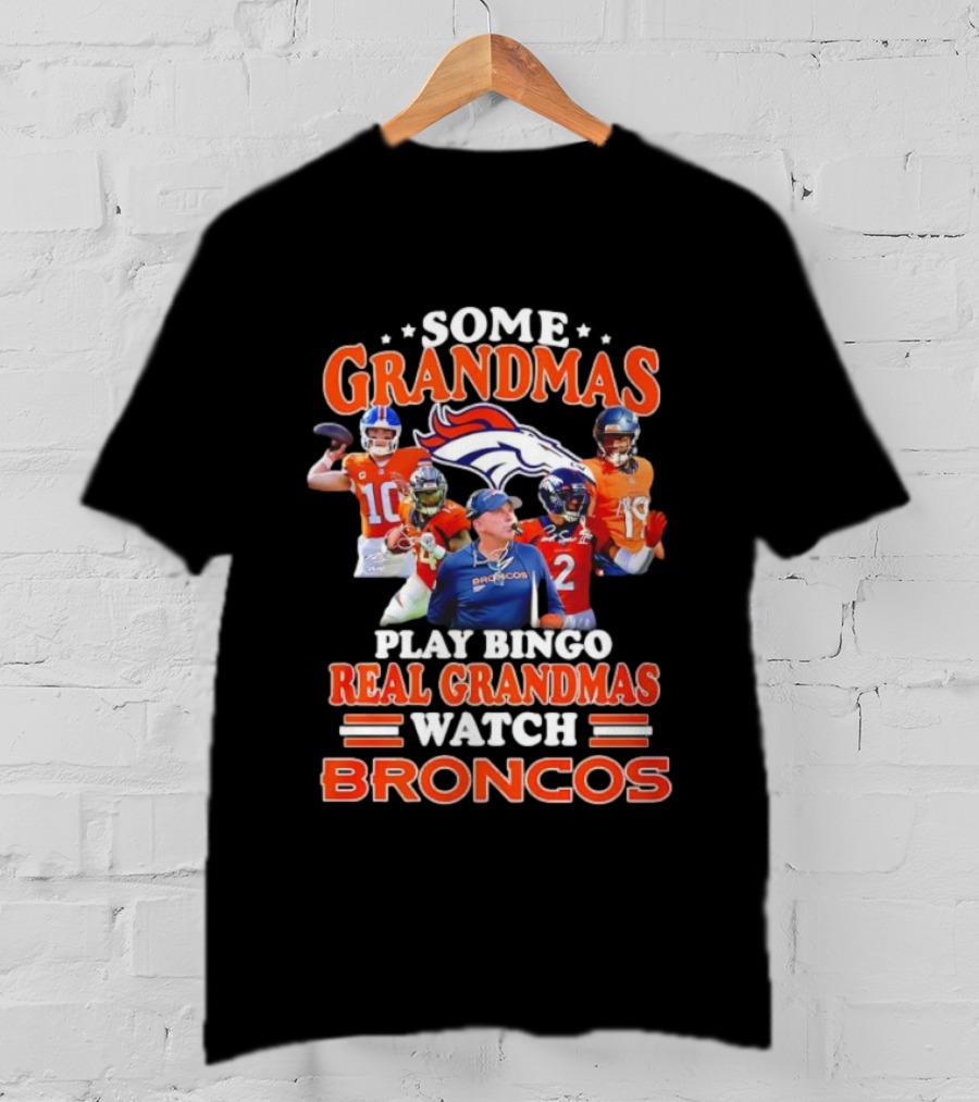 Some Grandmas Play Bingo Real Grandmas Broncos Denver Fan Dedication T-Shirt
