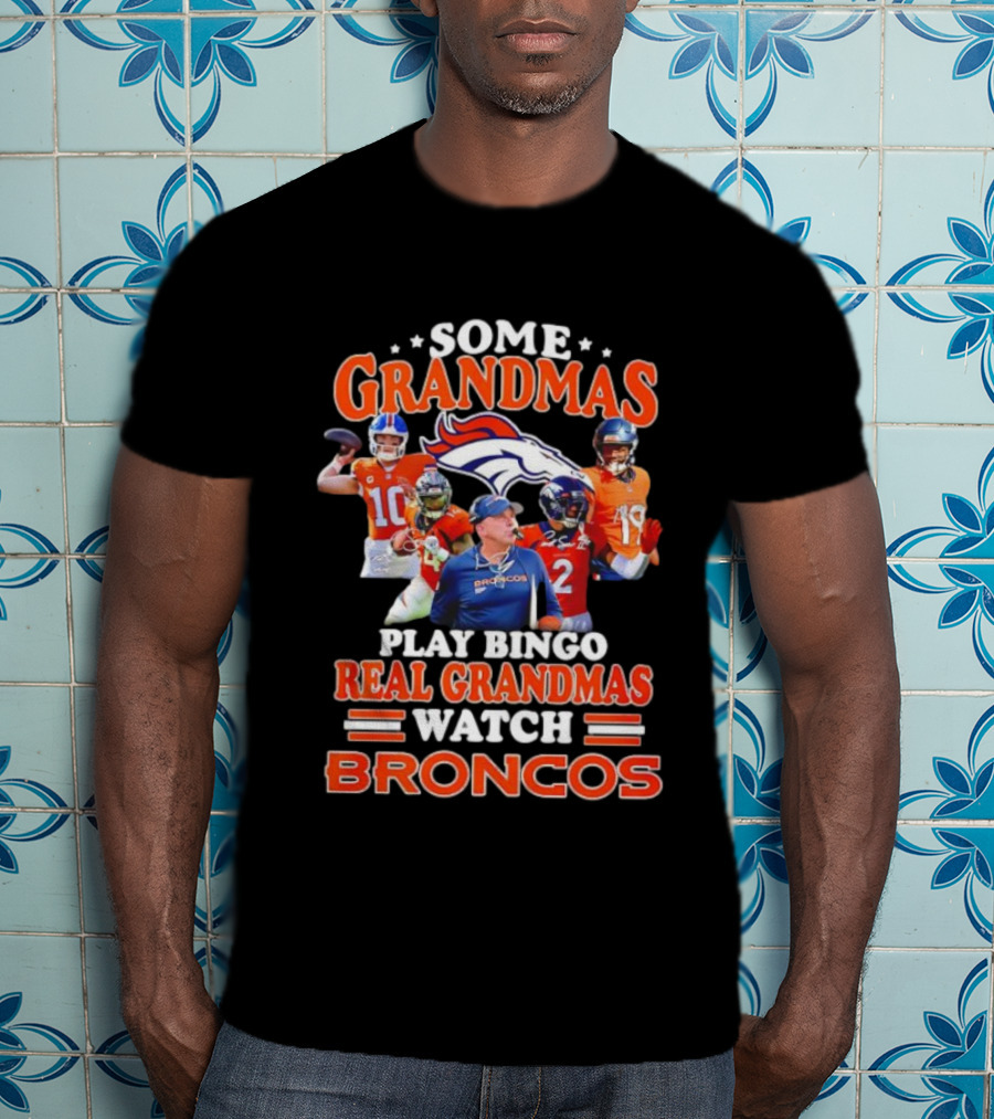 Some Grandmas Play Bingo Real Grandmas Broncos Denver Fan Dedication T-Shirt