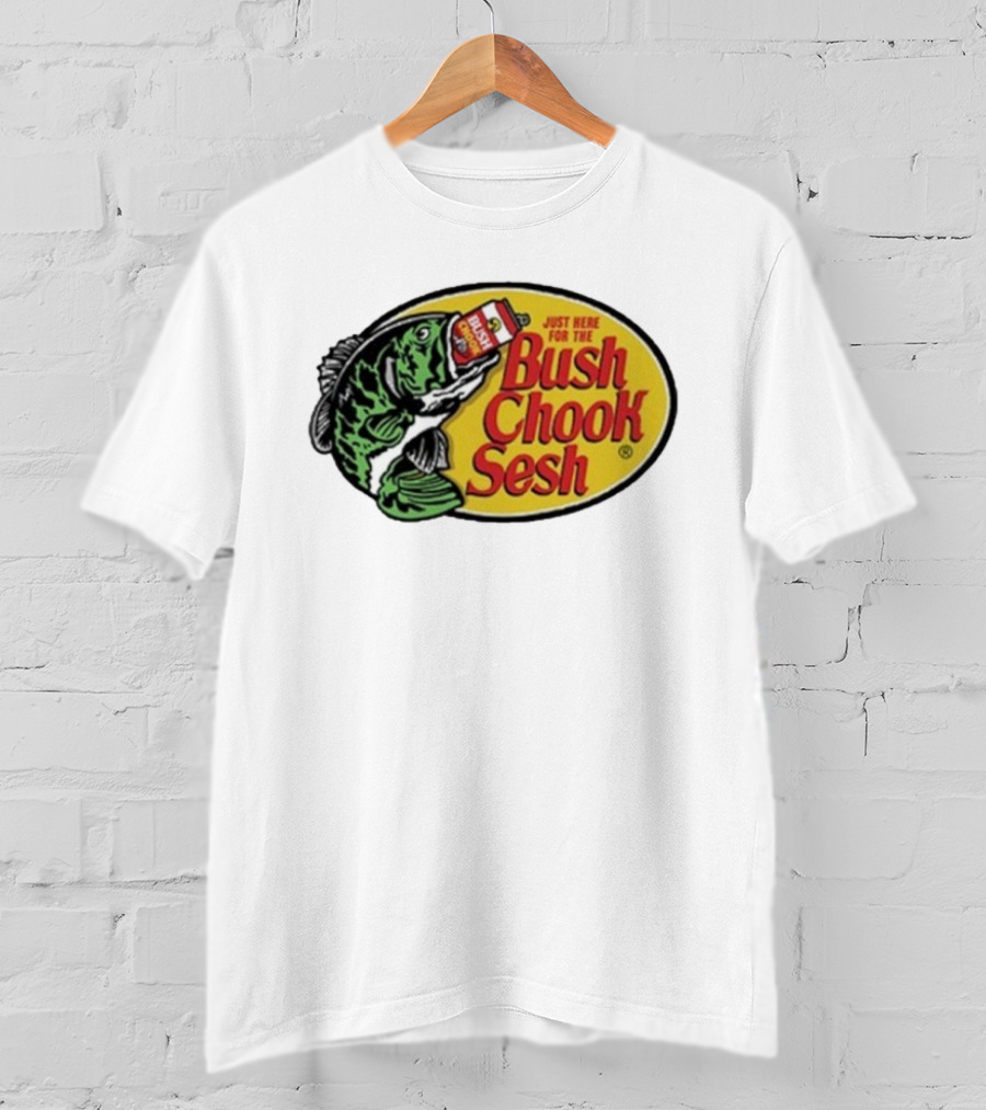 Bush Chook Sesh Just Here For The Bush Bass Pro Shops T-Shirt