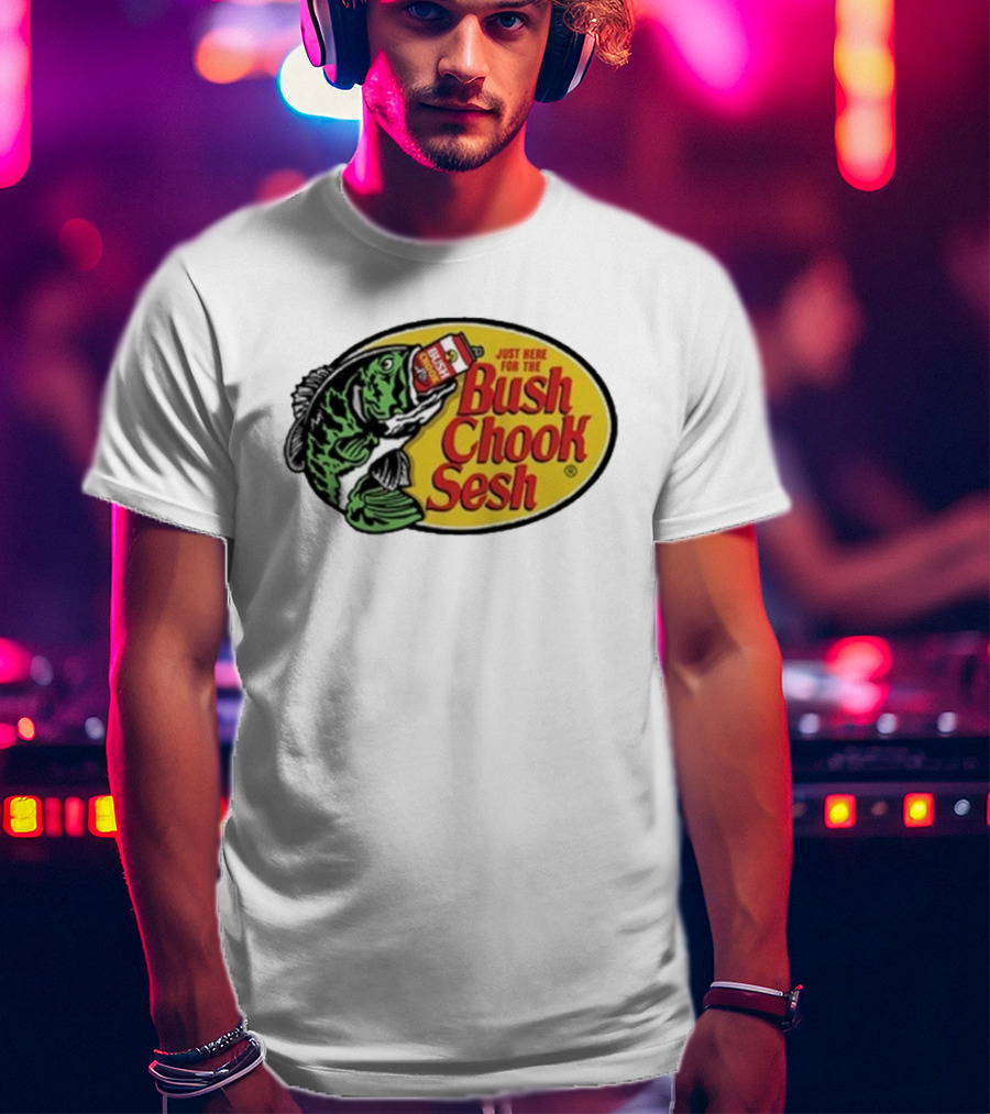 Bush Chook Sesh Just Here For The Bush Bass Pro Shops T-Shirt