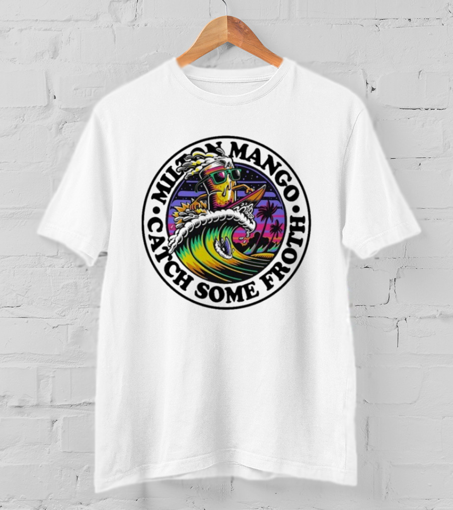 Milton Mango Catch Some Froth Surfing Sunset Vibes T-Shirt
