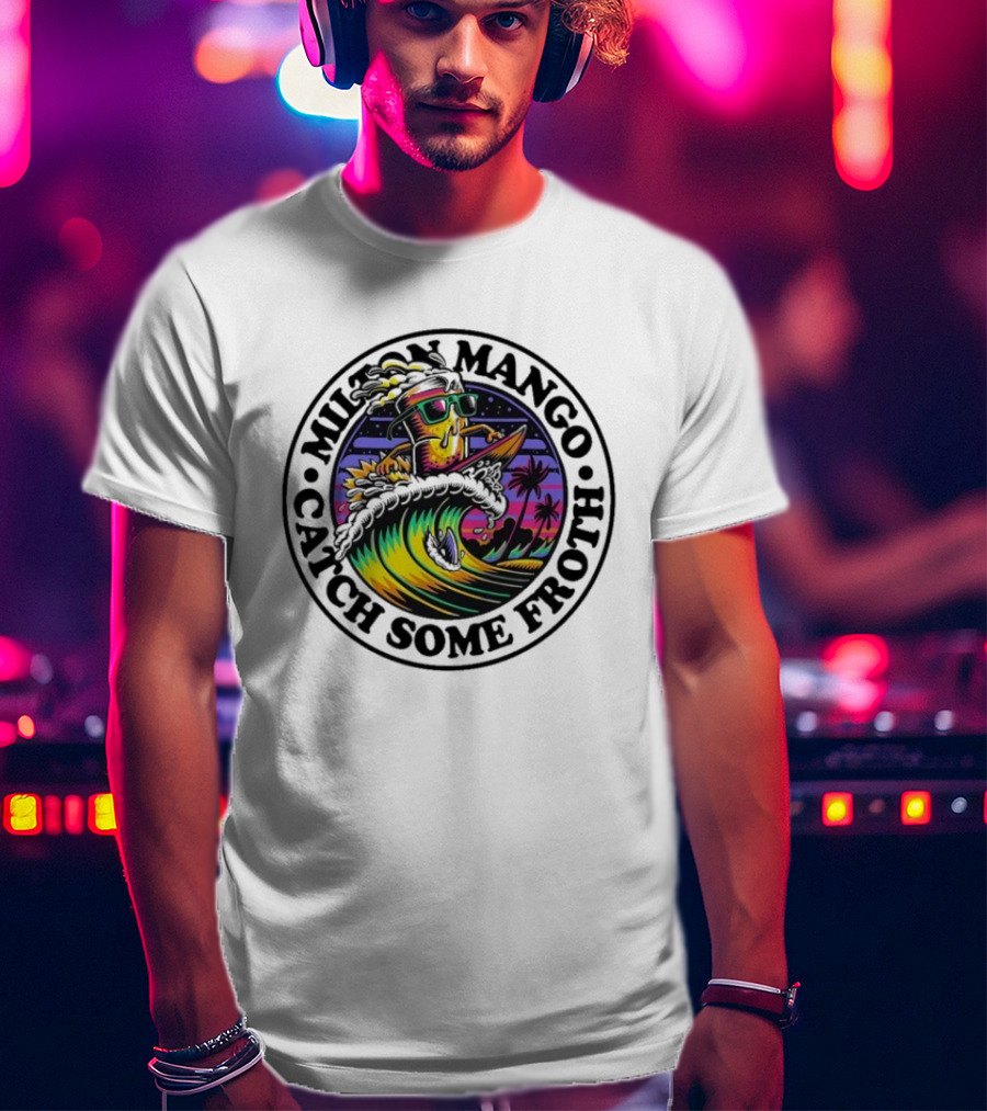 Milton Mango Catch Some Froth Surfing Sunset Vibes T-Shirt