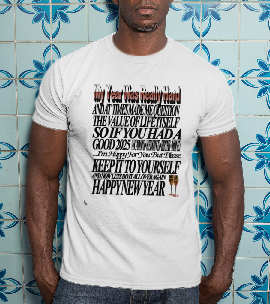 Year Was Really Hard Question Value Life Happy New Year T-Shirt