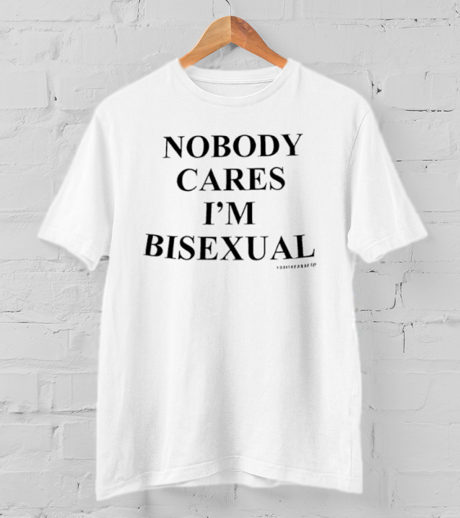 Nobody Cares I'm Bisexual T-Shirt