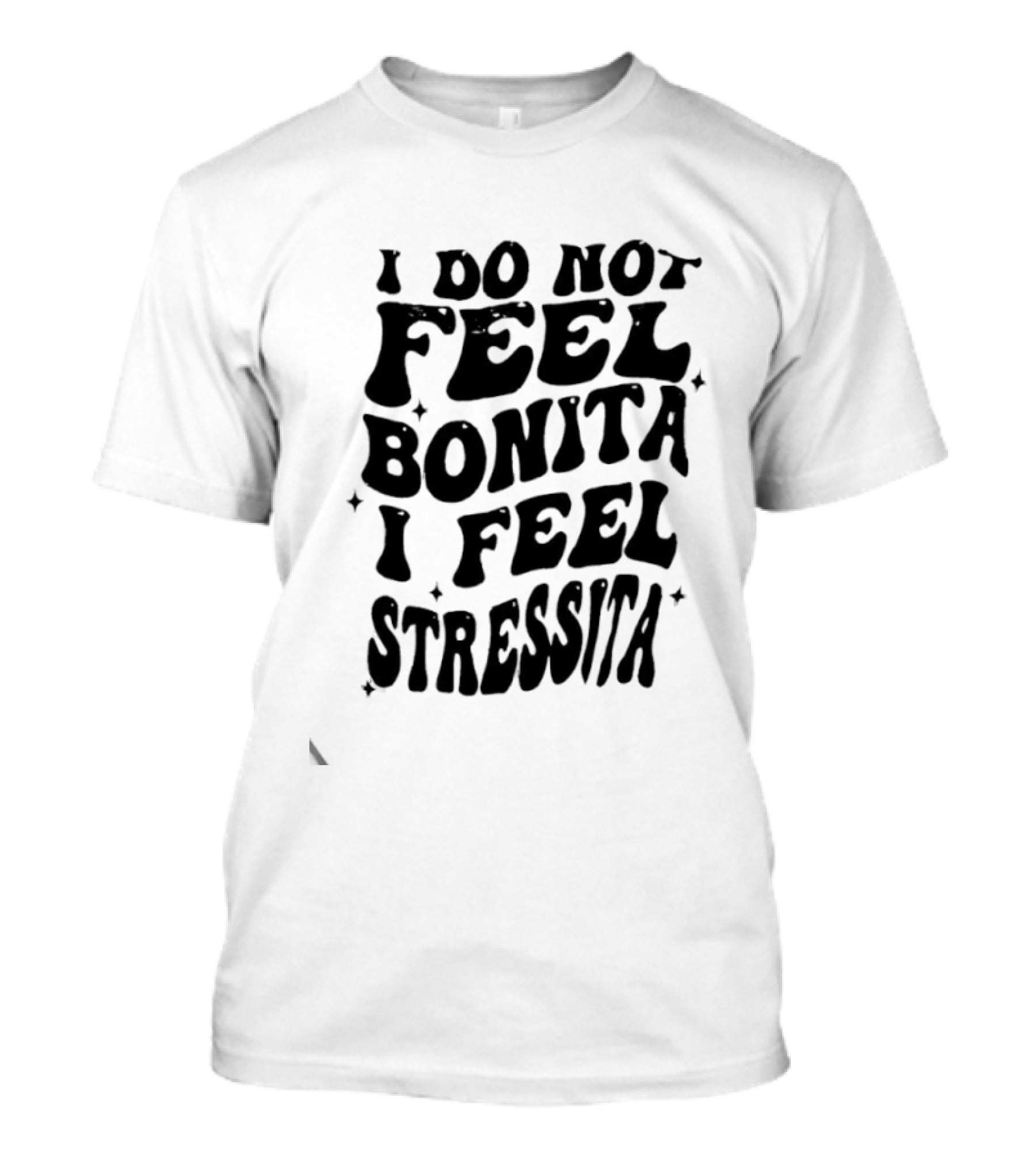I Do Not Feel Bonita I Feel Stressita Retro Typography Phrase T-Shirt