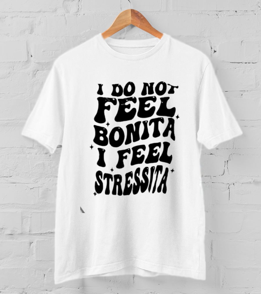 I Do Not Feel Bonita I Feel Stressita Retro Typography Phrase T-Shirt
