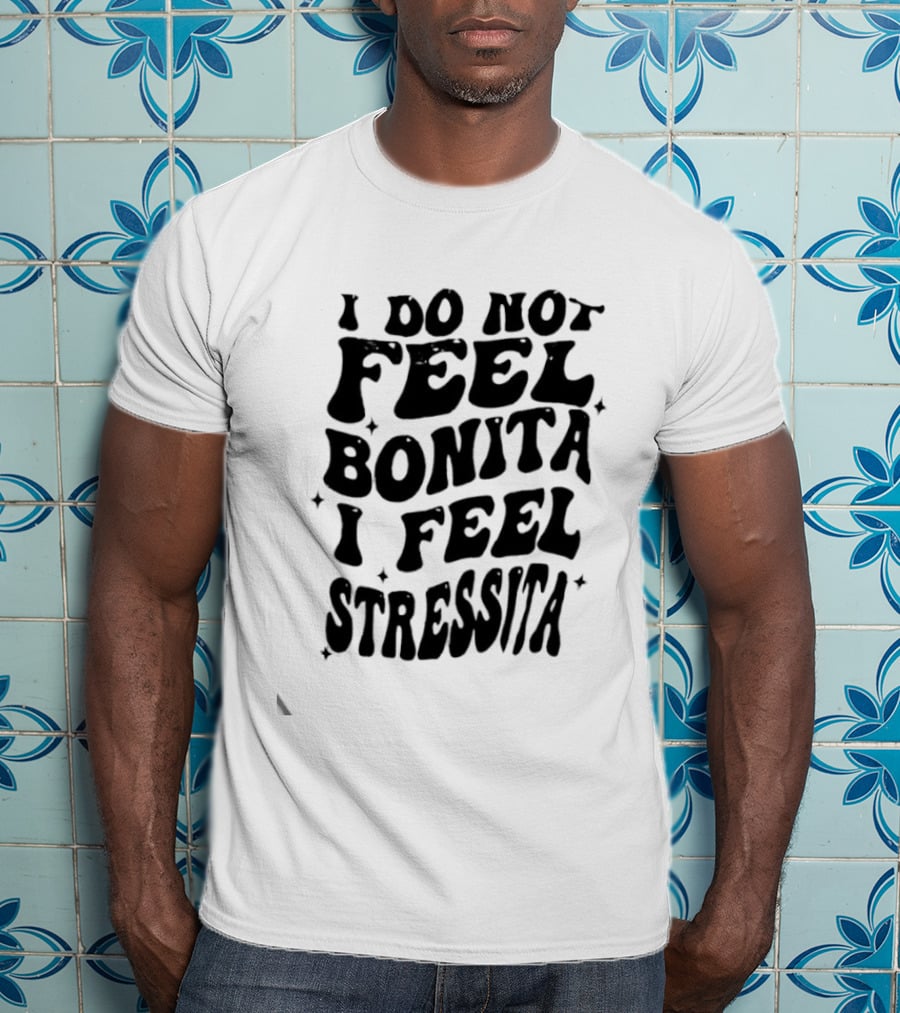 I Do Not Feel Bonita I Feel Stressita Retro Typography Phrase T-Shirt