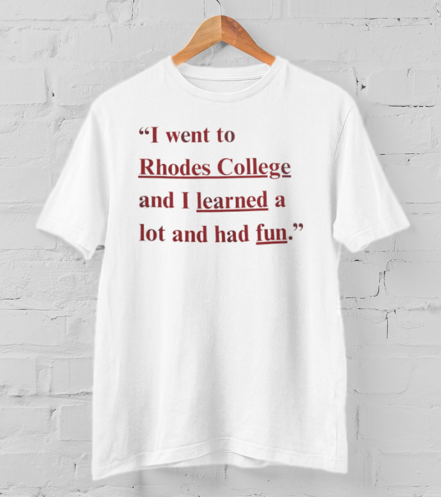 Rhodes College Experience I Went Learned Lot Had Fun T-Shirt