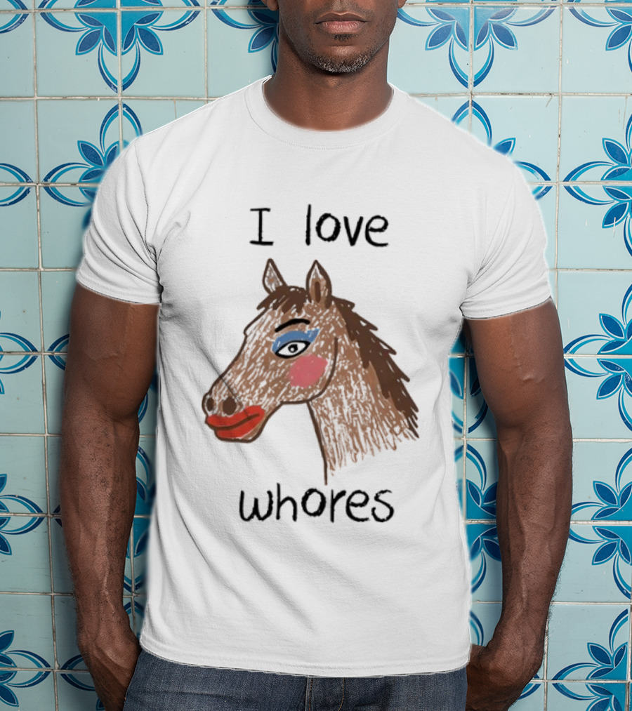 I Love Whores Funny Horse Parody Drawing T-Shirt