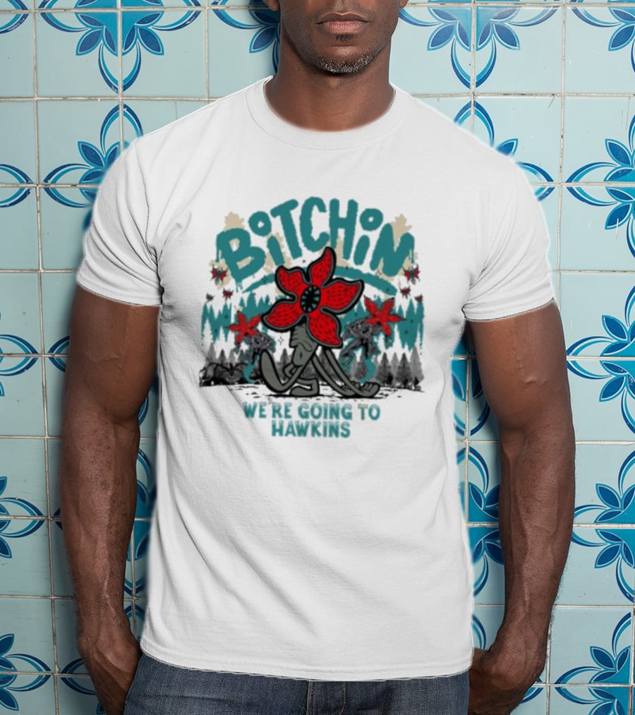 Stranger Things Bitchin We’re Going To Hawkins T-Shirt