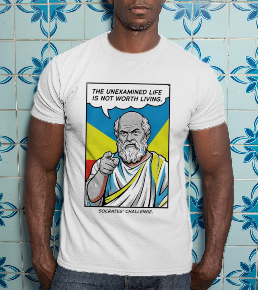 Socrates Challenge The Unexamined Life Is Not Worth Living Philosophy T-Shirt