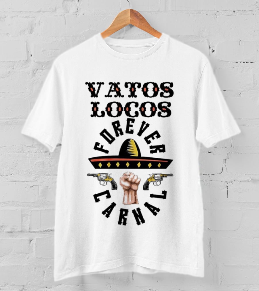 Vatos Locos Forever Carnal Blood In Blood Sombrero Fist T-Shirt