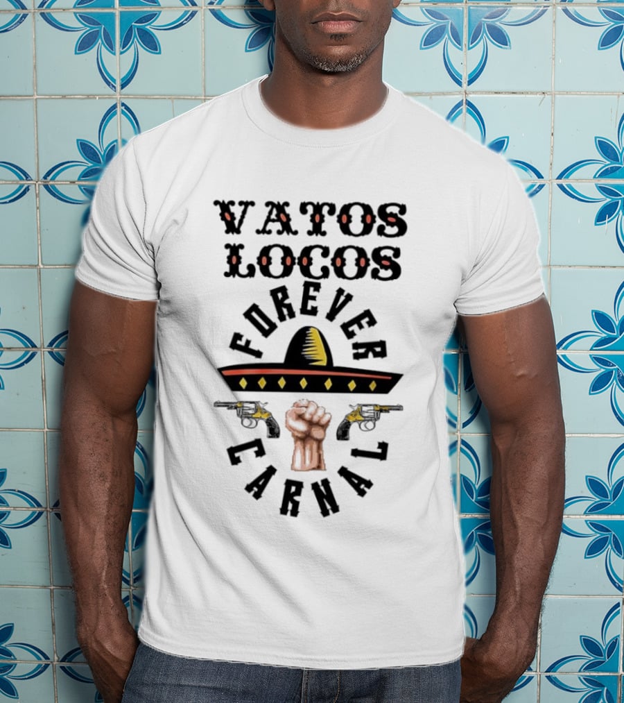 Vatos Locos Forever Carnal Blood In Blood Sombrero Fist T-Shirt