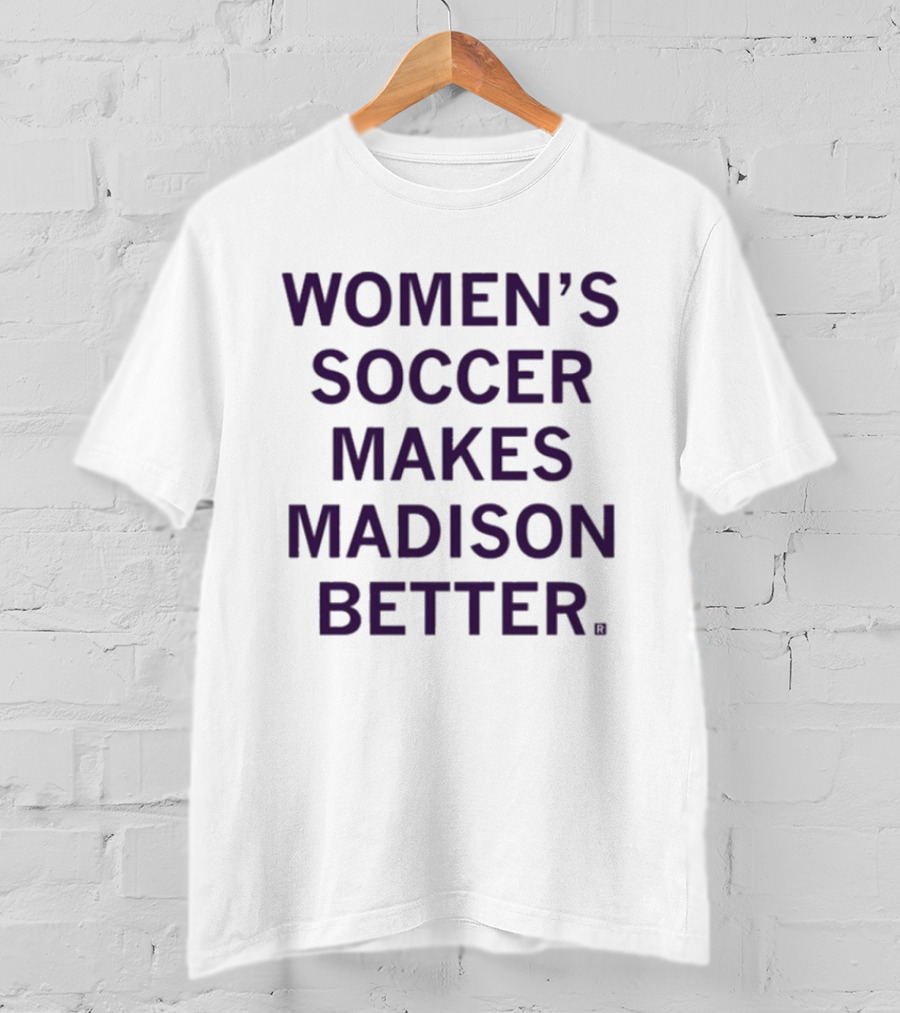 Women’s Soccer Makes Madison Better T-Shirt