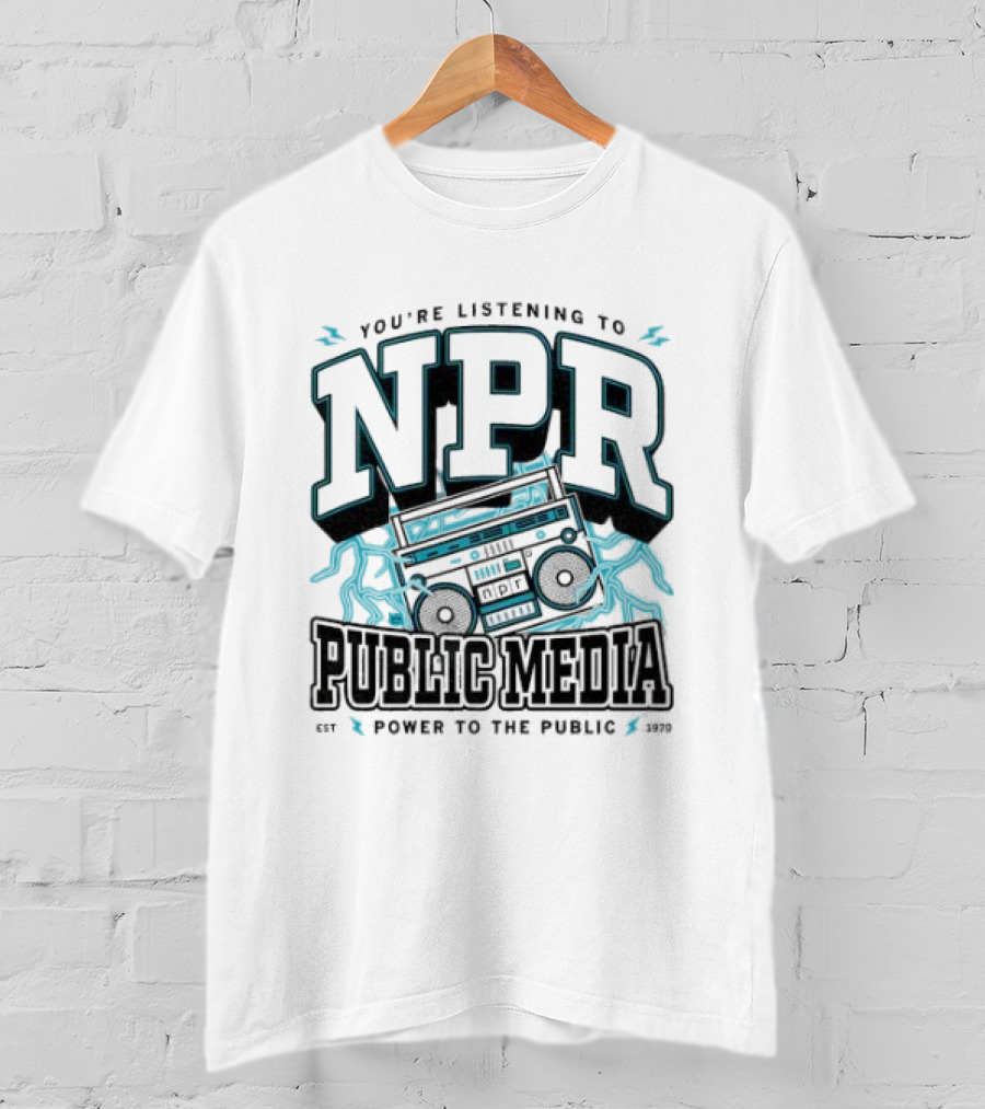 You're Listening To NPR Public Media Power To The Public Est 1970 Boombox T-Shirt
