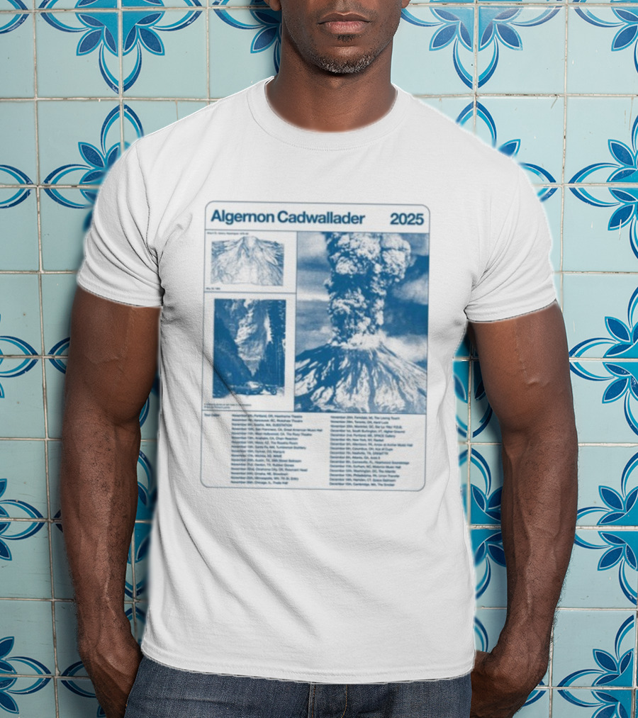 Algernon Cadwallader 2025 Tour Dates Volcano Imagery Event Locations T-Shirt