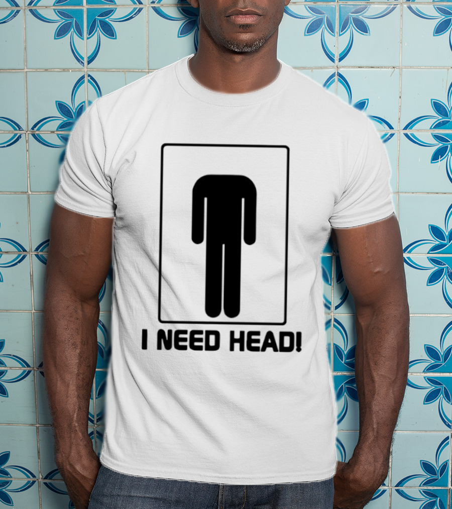 I Need Head Restroom Figure T-Shirt