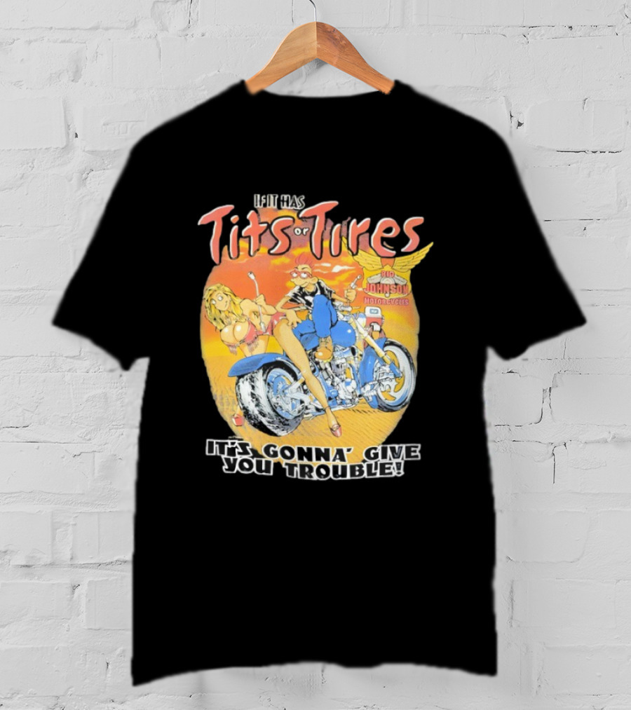 Big Johnson Motorcycles Tits Or Tires Trouble T-Shirt