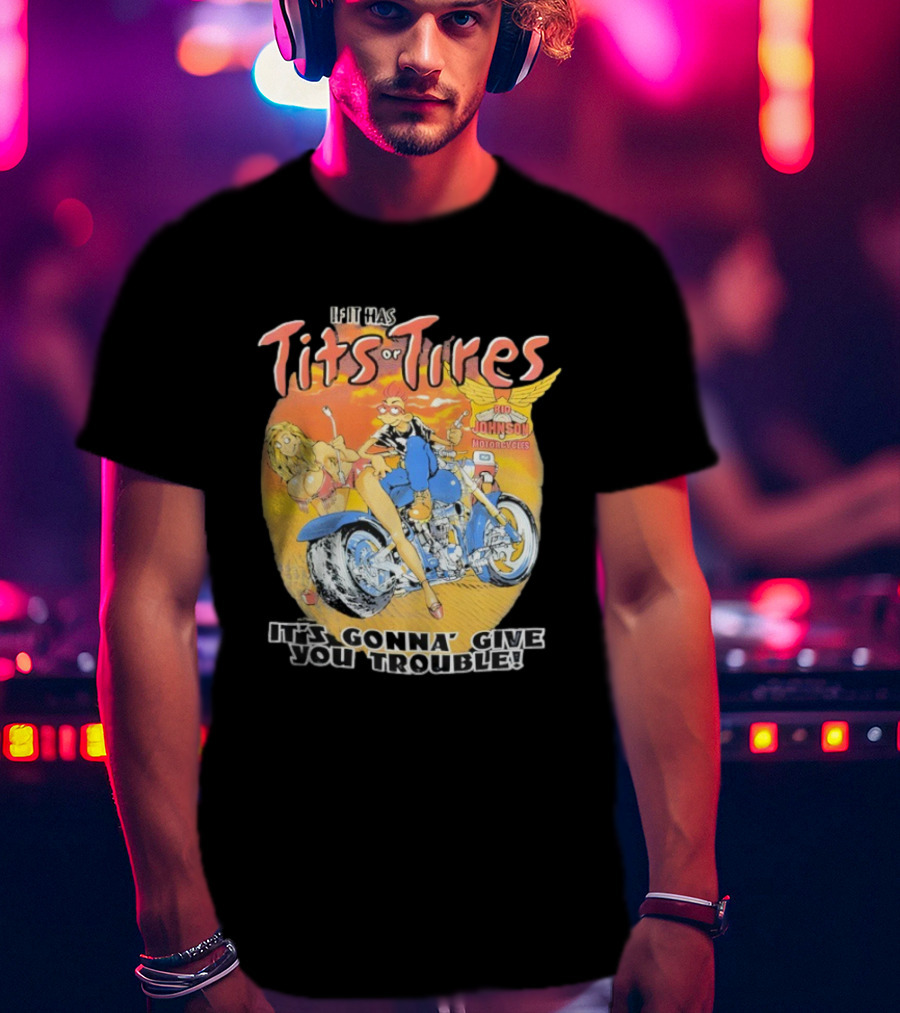 Big Johnson Motorcycles Tits Or Tires Trouble T-Shirt