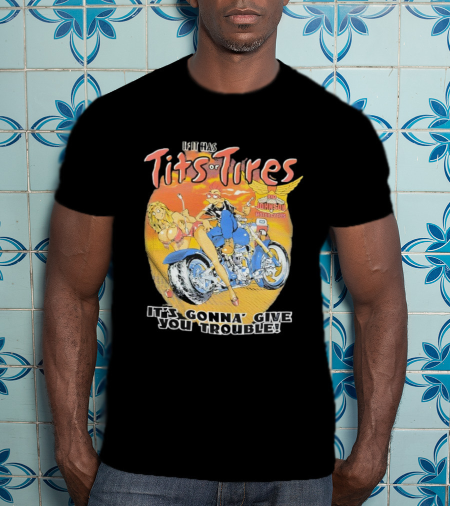 Big Johnson Motorcycles Tits Or Tires Trouble T-Shirt