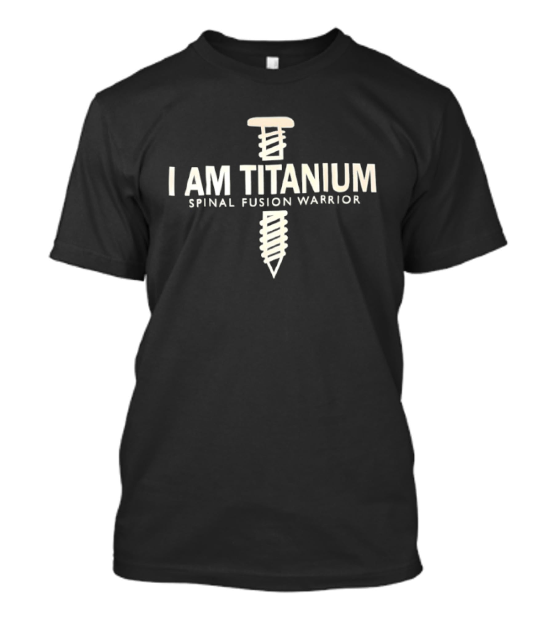 I Am Titanium Spinal Fusion Warrior Iron Nail T-Shirt