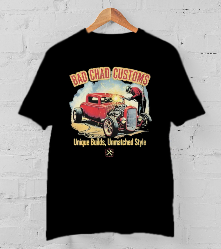Bad Chad Customs Unique Builds Unmatched Style Car Welder T-Shirt