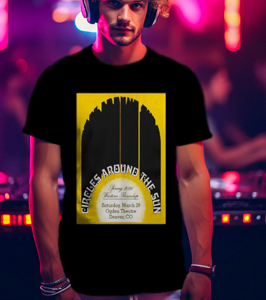 Circles Around The Sun Spring 2026 Western Roundup March 28 Ogden Theatre Denver CO T-Shirt