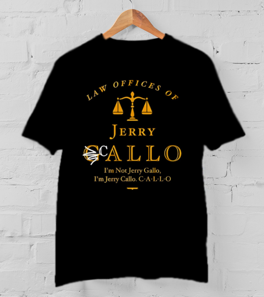 Law Offices Of Jerry Callo Hon Jerry Gallo Fun Jerry C A L L O Scales Of Justice T-Shirt