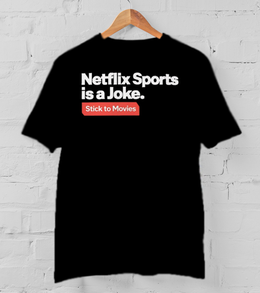Netflix Sports Is A Joke Stick To Movies T-Shirt