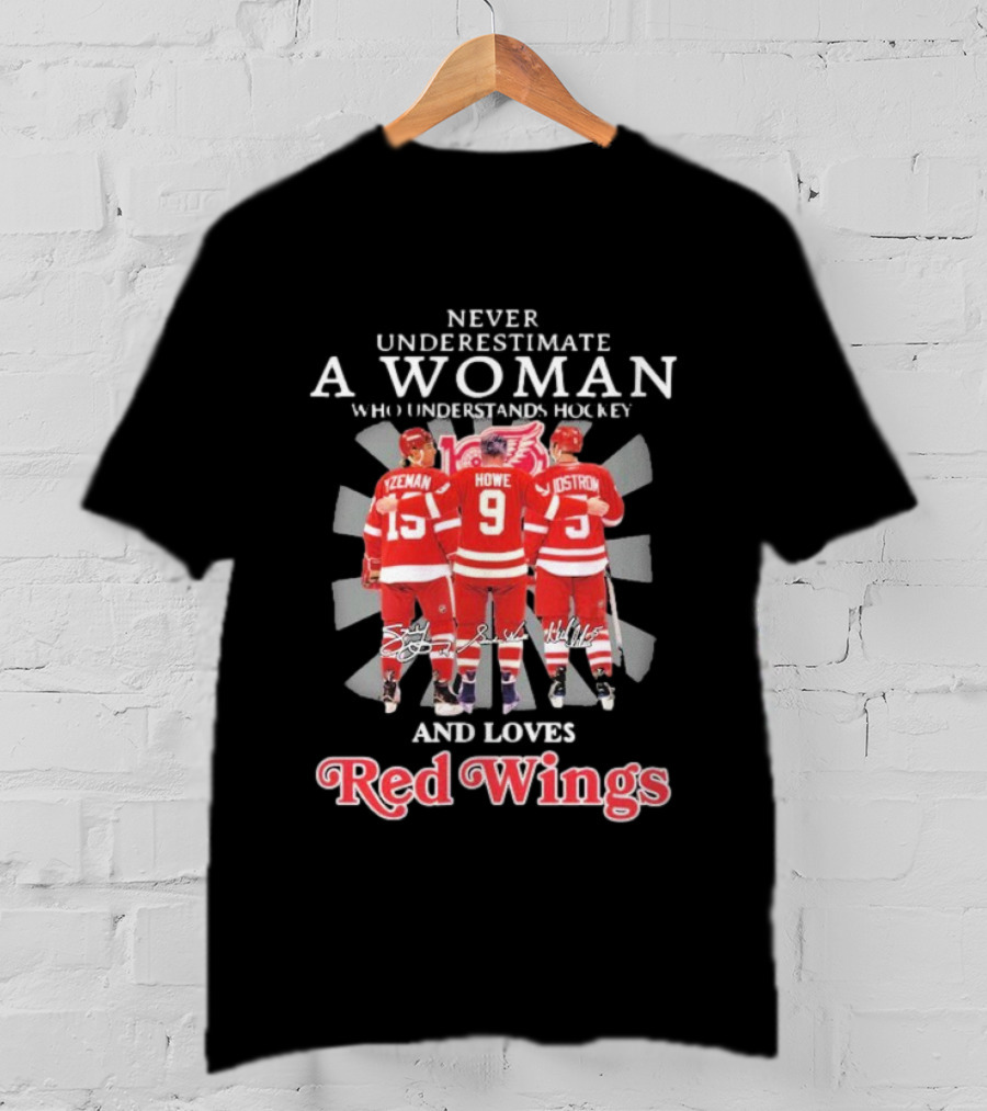Never Underestimate A Woman Who Understands Hockey And Loves Red Wings Yzerman Howe Lidstrom T-Shirt