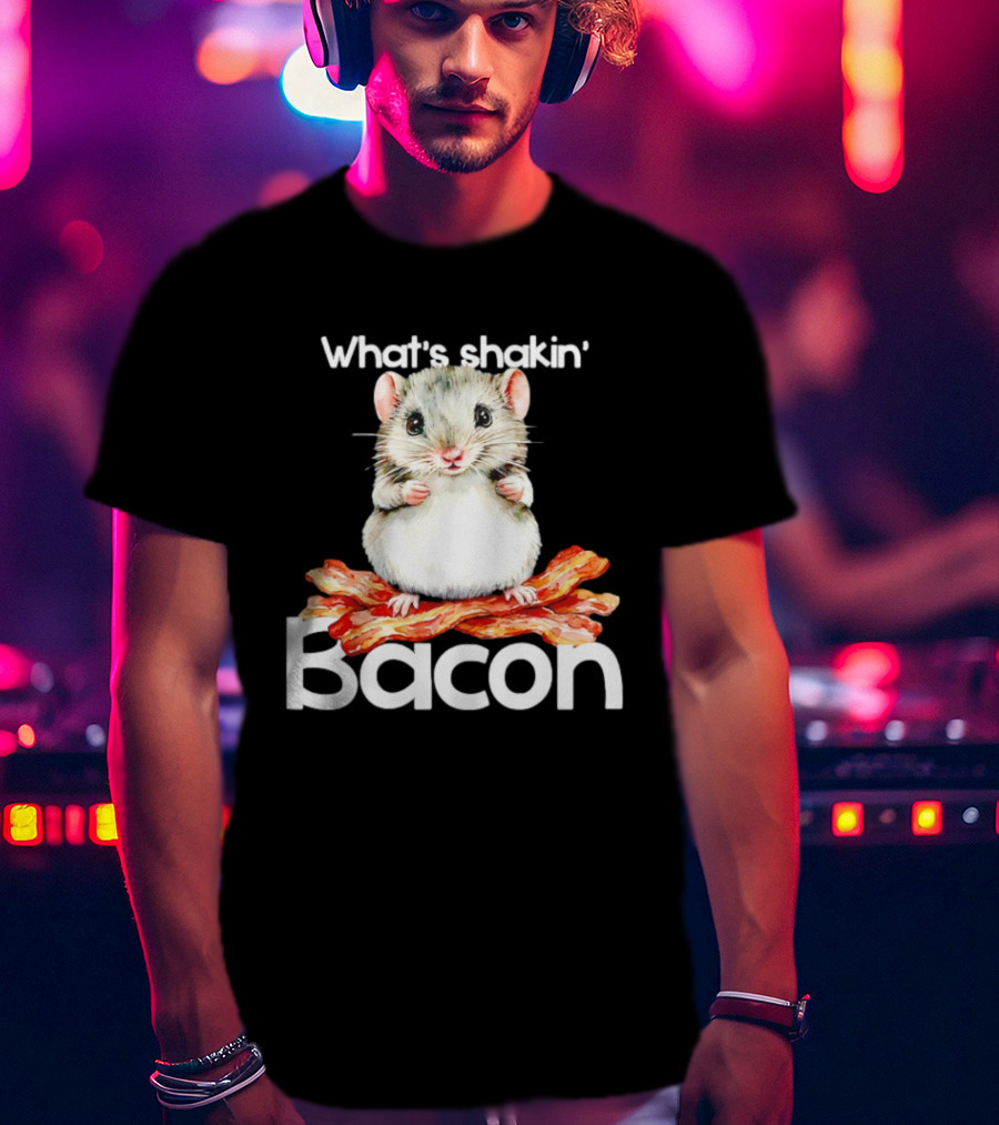 What's Shakin' Bacon Hamster Sitting On Bacon Strips T-Shirt