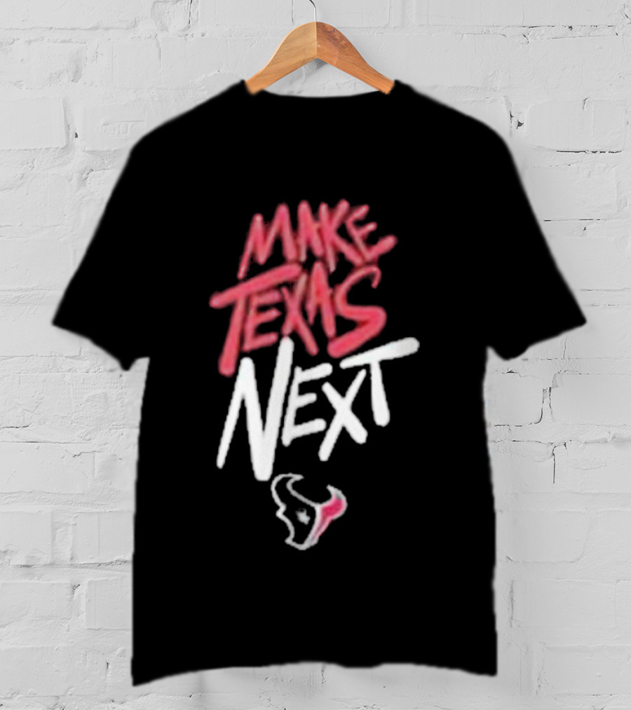 Houston Texans Make Texas Next T-Shirt