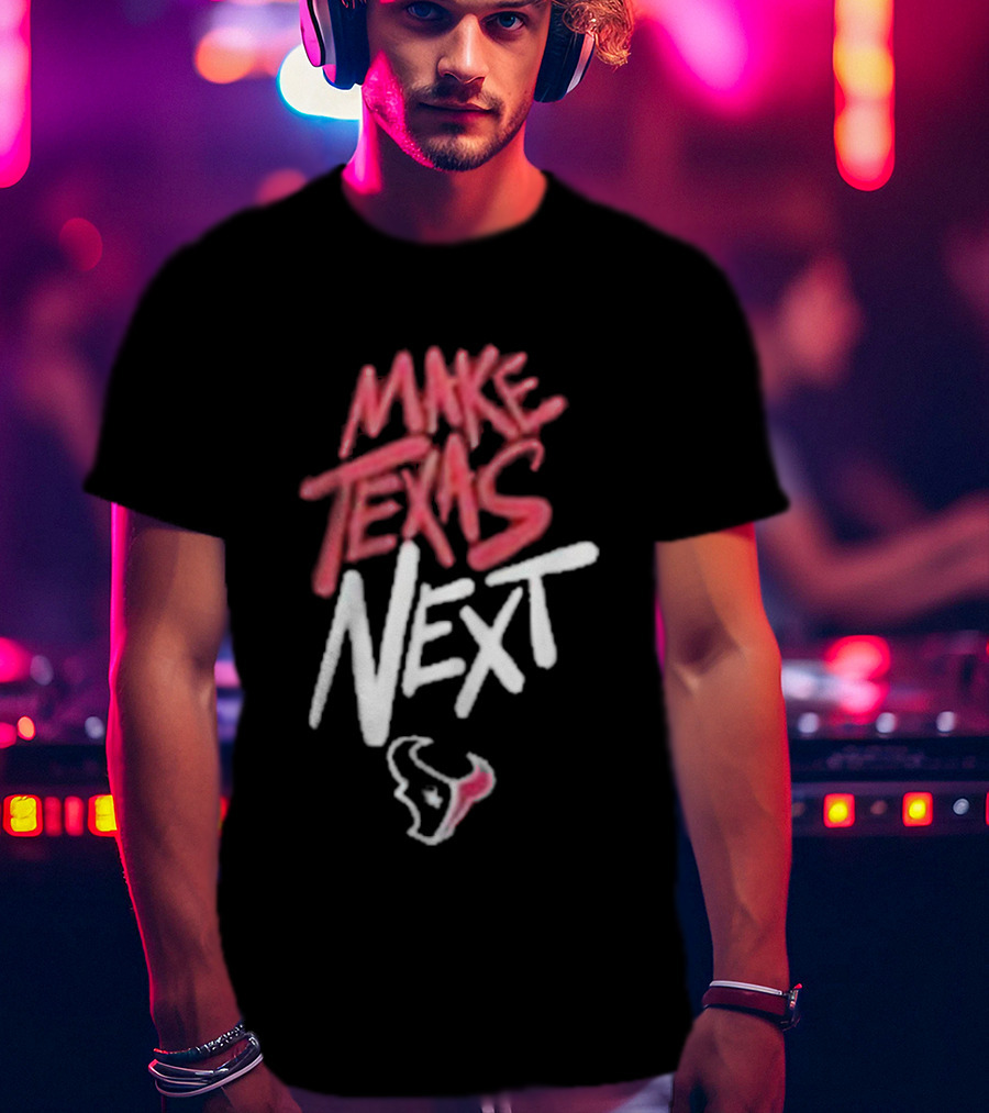 Houston Texans Make Texas Next T-Shirt
