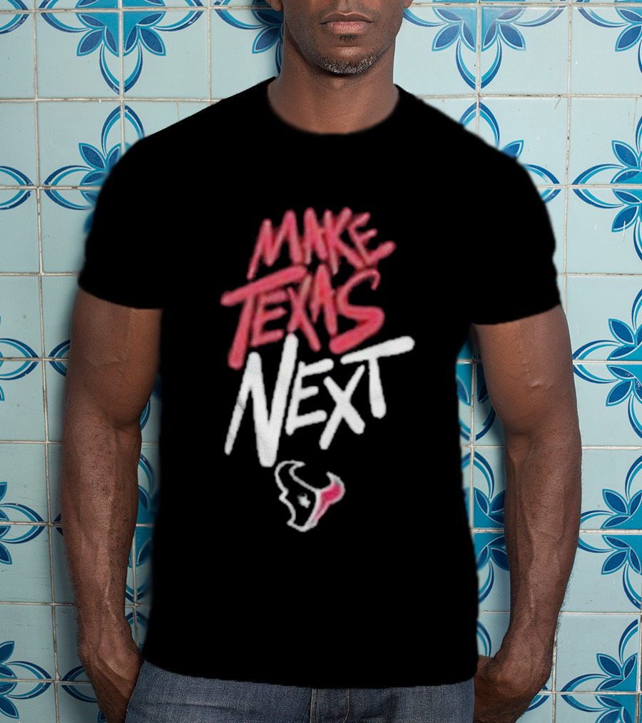 Houston Texans Make Texas Next T-Shirt